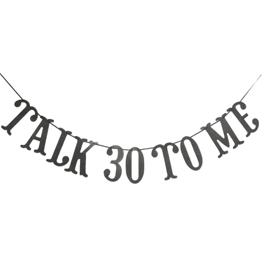 Black banner with 'TALK 30 TO ME' birthday 