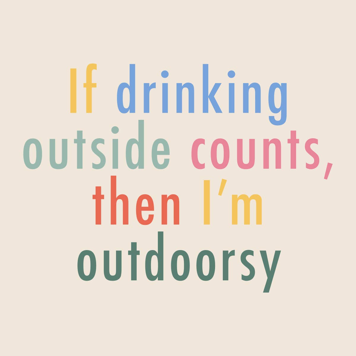 Colorful text on a beige background with a humorous quote about drinking outdoors.