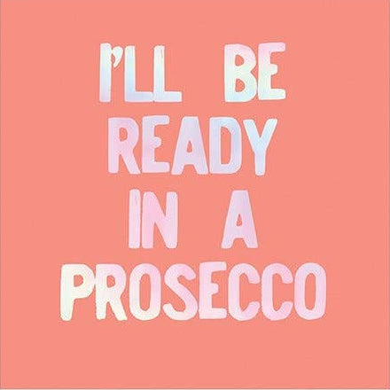 Coral background with white text 'I'll be ready in a Prosecco'